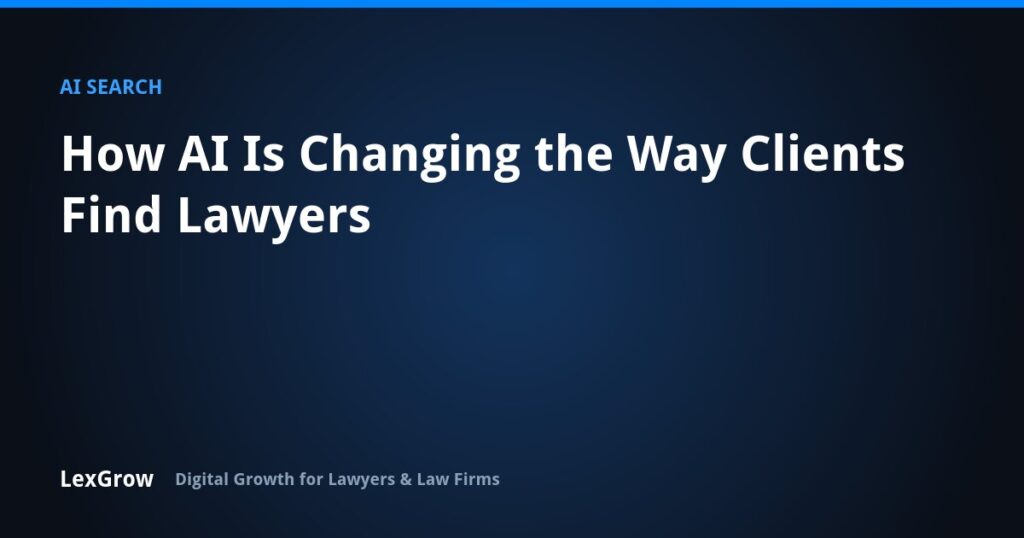 How AI Is Changing the Way Clients Find Lawyers — LexGrow