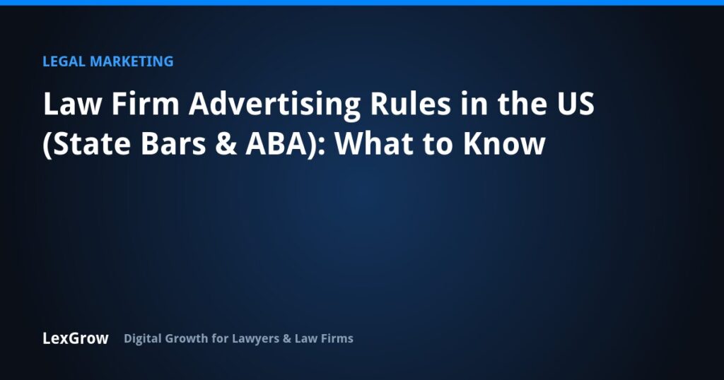 Law Firm Advertising Rules in the US (State Bars & ABA): What to Know — LexGrow