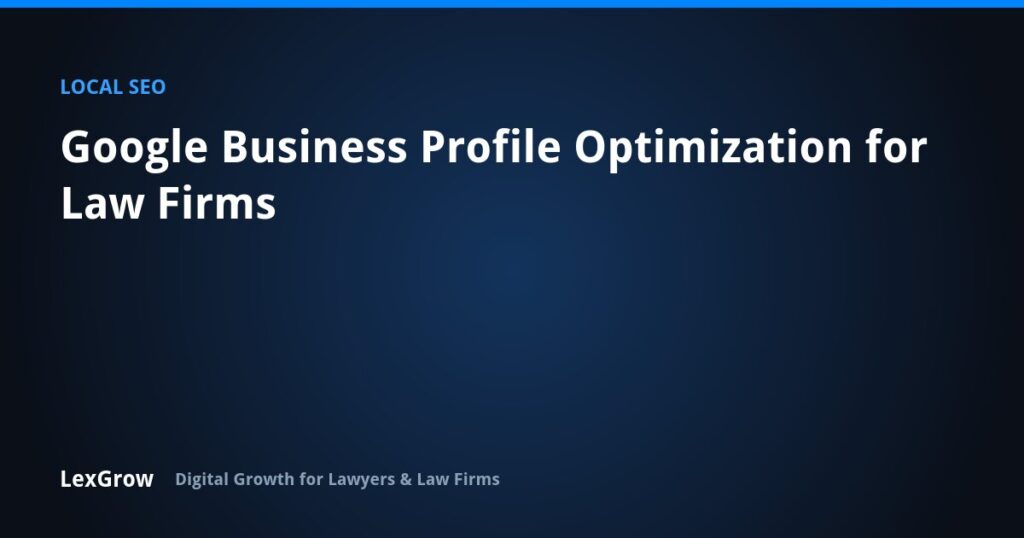Google Business Profile Optimization for Law Firms — LexGrow