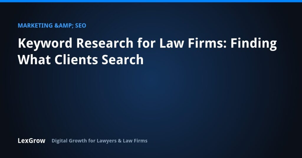 Keyword Research for Law Firms: Finding What Clients Search — LexGrow