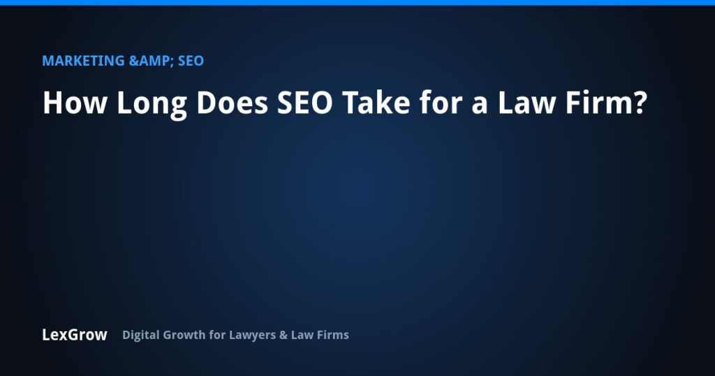 How Long Does SEO Take for a Law Firm? — LexGrow