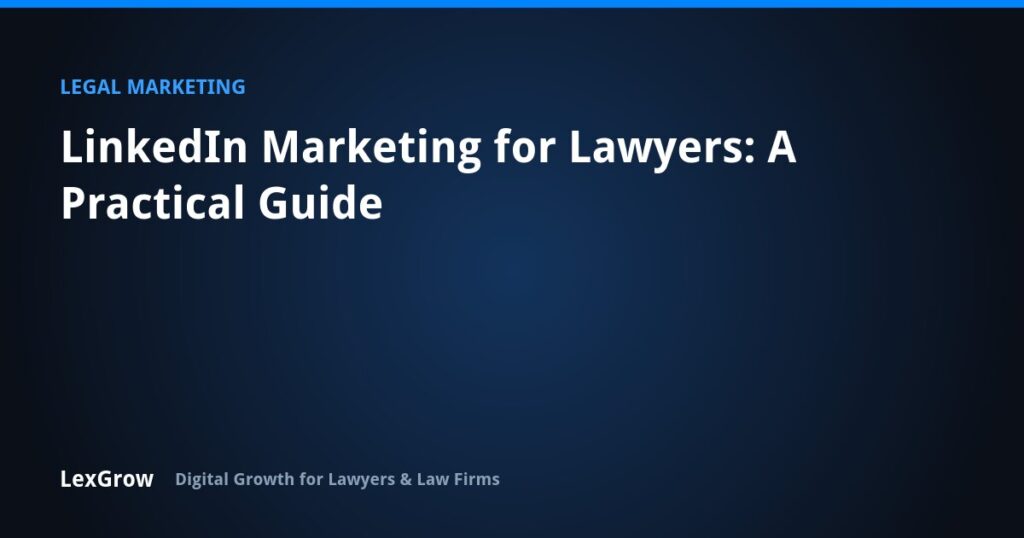LinkedIn Marketing for Lawyers: A Practical Guide — LexGrow