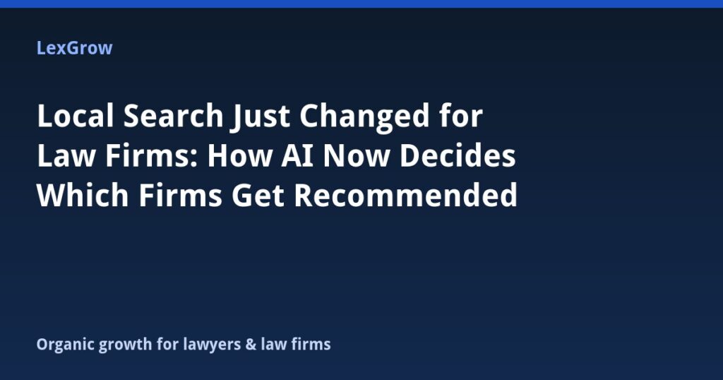 Local Search Just Changed for Law Firms: How AI Now Decides Which Firms Get Recommended